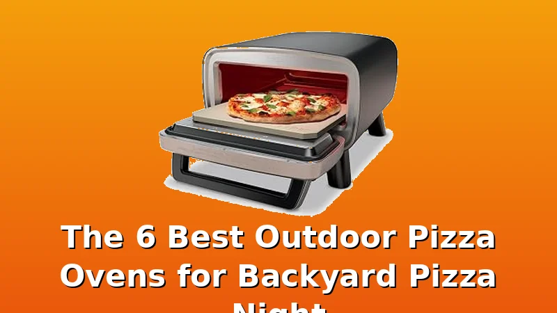 The 6 Best Outdoor Pizza Ovens for Backyard Pizza Night - PizzaOvenGuide review with measurements and honest opinion