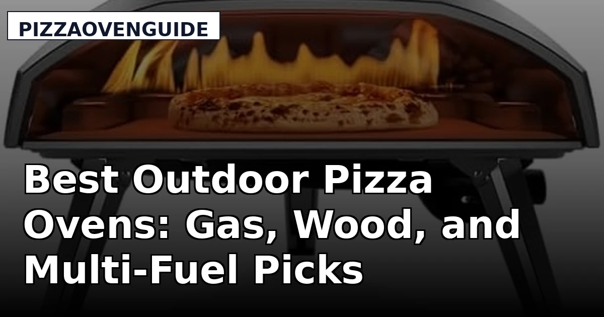 Best Outdoor Pizza Ovens: Gas, Wood, and Multi-Fuel Picks