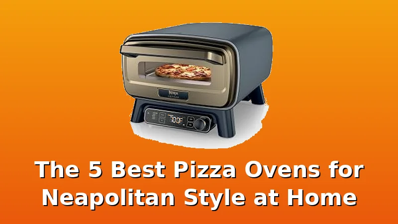 The 5 Best Pizza Ovens for Neapolitan Style at Home - PizzaOvenGuide review with measurements and honest opinion
